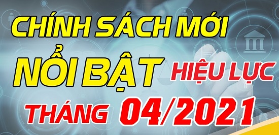 Chính sách mới có hiệu lực tháng 4/2021