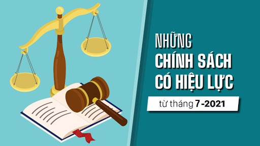 Chính sách mới nổi bật có hiệu lực từ tháng 7/2021